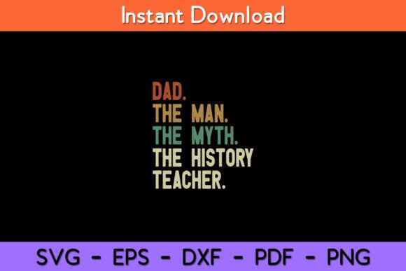Dad the Man Myth History Teacher Graphics & Crafts