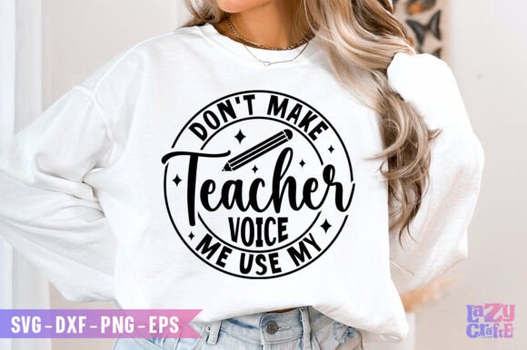 Don't Make Teacher Voice Me Use My Svg: Graphics for Crafts