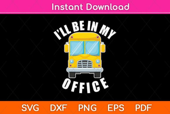 I’ll Be in My Office School Bus Driver Graphics for Crafts