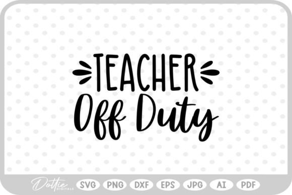 Teacher off Duty Graphics for Crafts & Branding