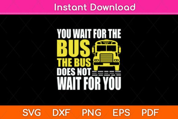 You Wait for the Bus School Driver Graphics & Crafts